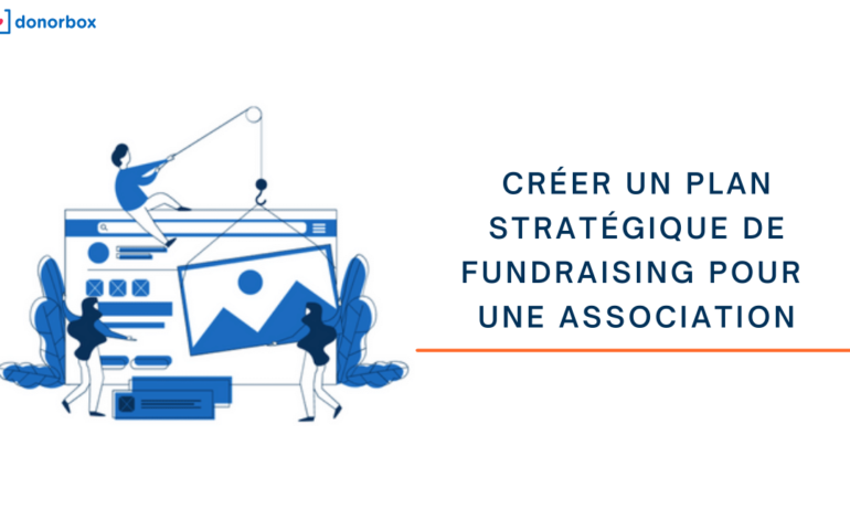 Comment créer un plan stratégique de fundraising pour les associations ?