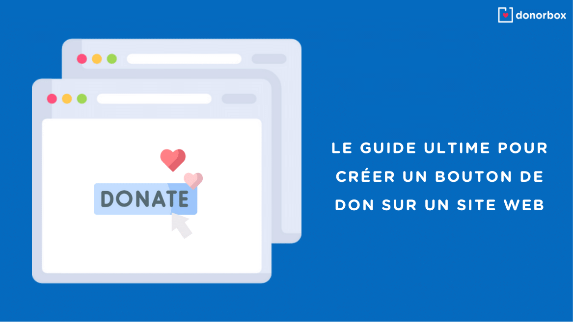 Le guide ultime pour créer un bouton de don sur un site Web