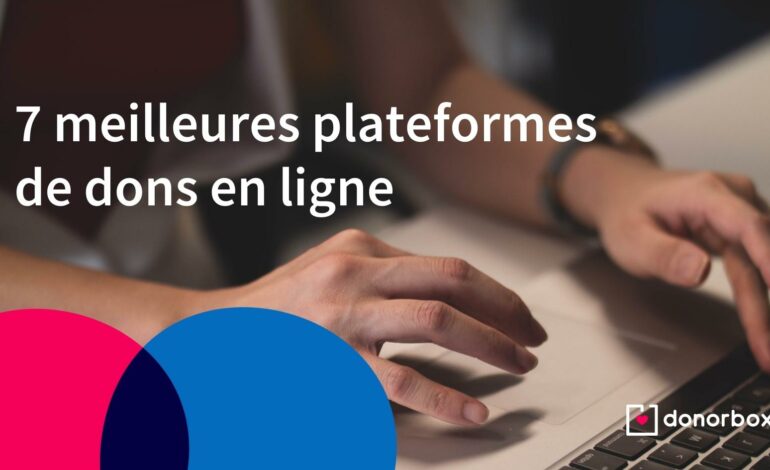 Les 7 meilleures plateformes de dons en ligne [2022]