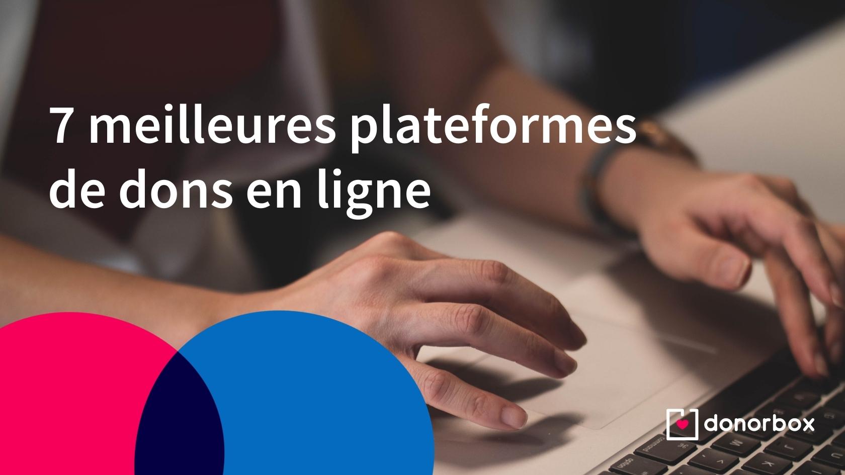 Les 7 meilleures plateformes de dons en ligne [2022]